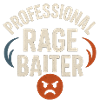 Professional Rage Baiter, Funny Saying 