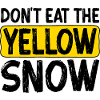 Don't Eat The Yellow Snow