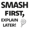 Smash first, explain later! Black