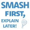 Smash First Explain Later Padel