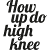 How up do high knee