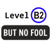 Level B2, but no fool