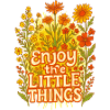 Enjoy the Little Things Floral