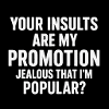 Insults drive my fame