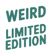 I'M NOT WEIRD I'M LIMITED EDITION 