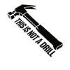 This Not a Drill Hammer Graphic