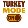 Turkey Mode ON