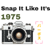 Snap It Like It's 1975