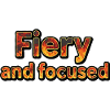 Fiery and focused
