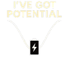 I've Got Potential – Funny Energy Shirt