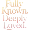 Fully Known Deeply Loved Christian Encouragement