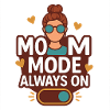 Mom Mode Always On