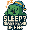 Sleep? Never Heard of Her