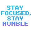 Stay Focused Stay Humble Pixel Quote