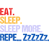 EAT SLEEP SLEEP MORE ZzZzZ