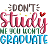 Dont_Study_Me_You_Wont_Graduate