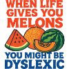 When Life Gives Melons Dyslexic