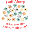 Fluff Alarm: Bring den Staubsauger!