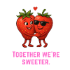 Together we are sweeter - Erdbeeren süß