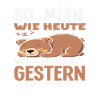 As tired as today bear saying