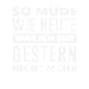 Aussi fatigué qu’aujourd’hui Spruch