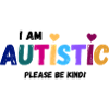 I am autistic - be kind