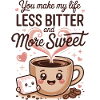 You Make My Life Less Bitter - friendship quote