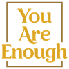 You are enough Mindfulness Motivation Saying