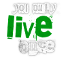 You only live once – green emphasis