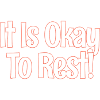 It's Okay To Rest