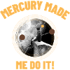Mercury Made Me Do It