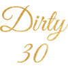 Dirty Thirty Flirty DTF 30e anniversaire