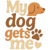 My Dog Gets Me