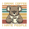 Grumpy Funny Koala Drink Coffee and Hate People