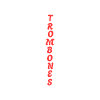 TROMBONES