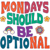 Mondays should be optional