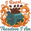 I roast, therefore I am