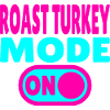 Mode dinde rôtie activé