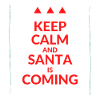 Keep Calm and Santa Is Coming