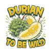 Durian To Be Wild