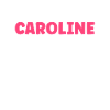 Caroline can't stand you, it's mutual