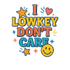 Lowkey Don’t Care Funny Saying 