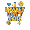 Lowkey Don’t Care, Funny Saying 