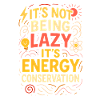 Energy Conservation Not Lazy