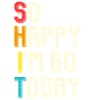 So happy, I'm 60 today