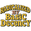 Radicalized by Basic Decency