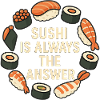 Sushi Is Always The Answer