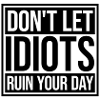 Don't Let Idiots Ruin Your Day Funny Sarcastic