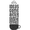 Ideas come after Coffee