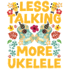 Hawaiian Ukulele Uke Less Talking